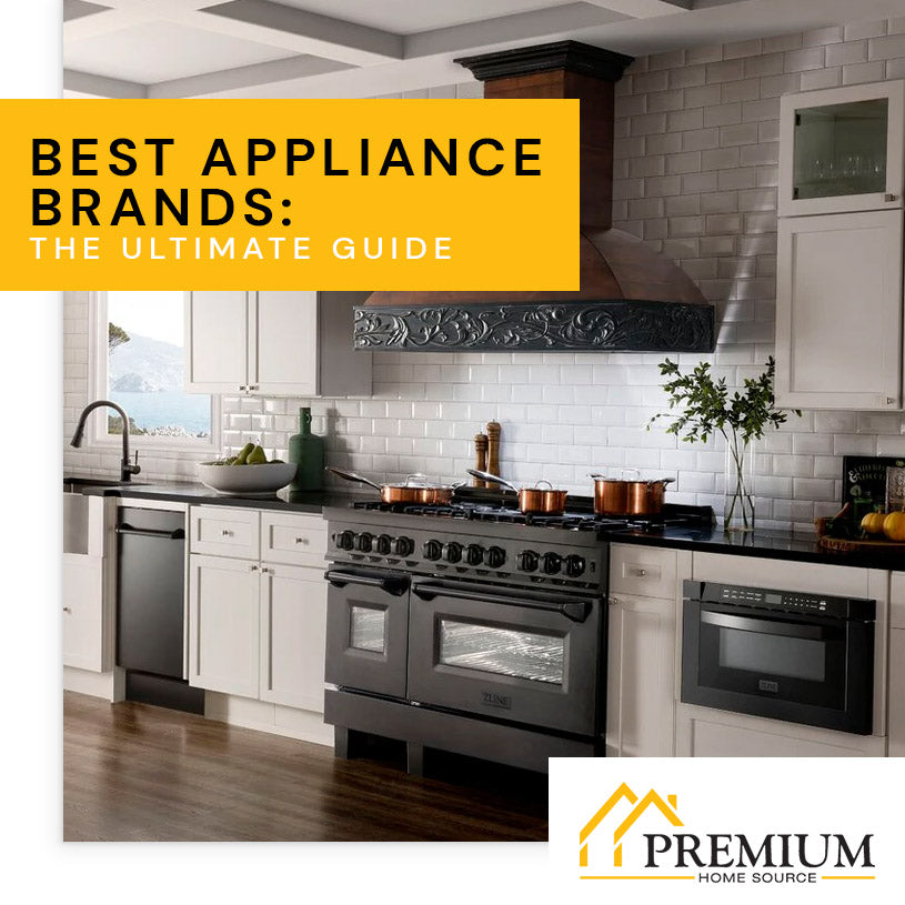 Best Appliance Brands The Ultimate Guide Premium Home Source